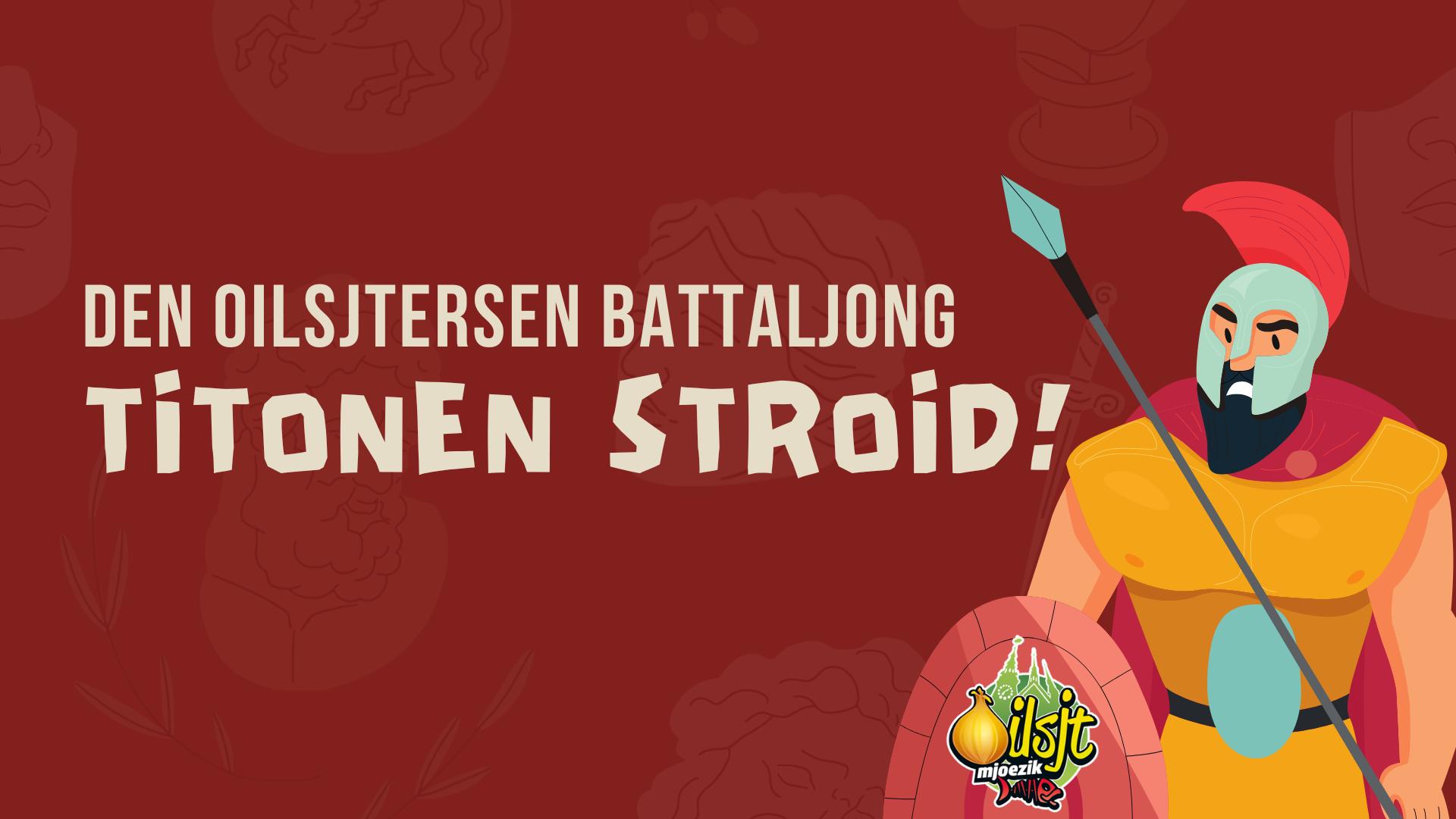 Vroidag, da wiltj zeggen, toid ver Den Oilsjtersen Battaljong den Titonenstroid!